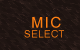 MIC SELECT